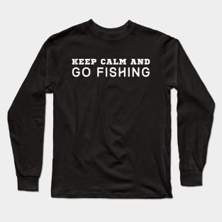 Keep Calm And Go Fishing Long Sleeve T-Shirt